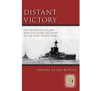 Distant Victory: The Battle of Jutland and the Allied Triumph in the First World War (Praeger Security International)