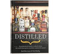 Distilled: From absinthe & brandy to gin & whisky, the world's finest artisan spirits unearthed, explained & enjoyed