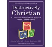 Distinctively Christian: A Christ-centered Worldview Approach to Early Childhood Ministry
