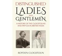 Distinguished Ladies and Gentlemen: A history of the Clogstouns and Pattles in British India