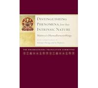 Distinguishing Phenomena from Their Intrinsic Nature: Maitreya's Dharmadharmatavibhanga with Commentaries by Khenpo Shenga and Ju Mipham