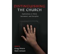 Distinguishing the Church: Explorations in Word, Sacrament, and Discipline