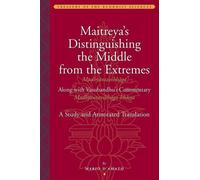 Distinguishing the Middle from the Extremes: A Study and Annotated Translation of the Madhyantavibhaga, Along With Its Commentary, the Madhyantavibhaga-bhasya (Treasury of the Buddhist Sciences)