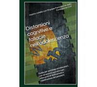 Distorsioni cognitive e fallacie nell'adolescenza: Guida per psicologi ed educatori, con strumenti operativi per interventi di abilitazione e ... DEL CENTRO PER LA FAMIGLIA EDO PARMA)