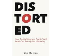 Distorted: How Gaslighting and Poetic Truth Bend Our Perception of Reality
