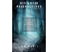 Distorted Perspectives: Tales of Fear, Memory, & Madness