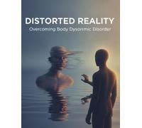 Distorted Reality: Overcoming Body Dysmorphic Disorder