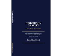 Distortion Gravity: A New Theory of Gravitation: From Foundations to Complete Verification