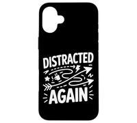 Distracted Again ADHD Anxiety Relatable Humor Case for iPhone 16 Plus