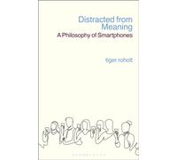 Distracted from Meaning : A Philosophy of Smartphones