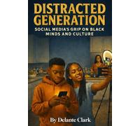 Distracted Generation: Social Media’s Grip on Black Minds and Culture