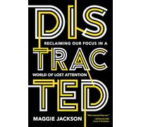 Distracted: Reclaiming Our Focus in a World of Lost Attention