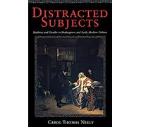 Distracted Subjects: Madness and Gender in Shakespeare and Early Modern Culture