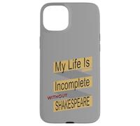 Distressed Life Incomplete Without Shakespeare Humorous Meme Case for iPhone 15 Plus