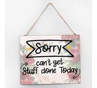 Distressed Wooden Plaque Sign Sorry Cant Get Stuff Done Today Primitive Decor for Window Wood Signs Country Wall Decor Sign for Bathroom 10x12 Inch