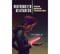 Distributed Blackness : African American Cybercultures