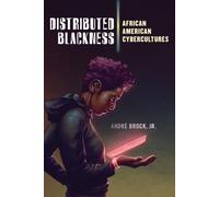 Distributed Blackness : African American Cybercultures