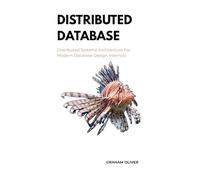 Distributed Database: Distributed Systems Architecture For Modern Database Design Internals