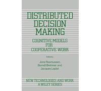 Distributed Decision Making: Cognitive Models for Cooperative Work: 5 (New Technologies and Work: A Wiley Series)