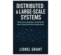 Distributed & Large-Scale Systems: What every developer should know about large distributed applications