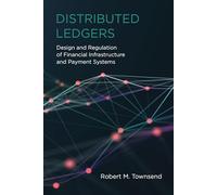 Distributed Ledgers: Design and Regulation of Financial Infrastructure and Payment Systems