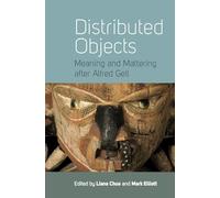 Distributed Objects: Meaning and Mattering after Alfred Gell