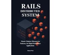 Distributed Systems from Monoliths to Microservices with Ruby on Rails: Master Modern Microservice Patterns, for High-Performance Distributed ... on Rails: The Complete Developer’s Series)