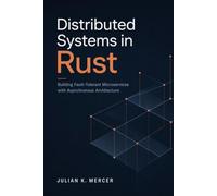 Distributed Systems in Rust: Building Fault-Tolerant Microservices with Asynchronous Architecture