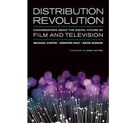 Distribution Revolution: Conversations about the Digital Future of Film and Television