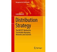 Distribution Strategy: The BESTX® Method for Sustainably Managing Networks and Channels (Management for Professionals)