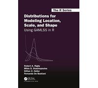 Distributions for Modeling Location, Scale, and Shape: Using GAMLSS in R (Chapman & Hall/CRC The R Series)