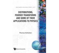 Distributions, Fourier Transforms And Some Of Their Applications To Physics: 37 (World Scientific Lecture Notes In Physics)