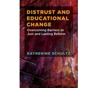 Distrust and Educational Change : Overcoming Barriers to Just and Lasting Reform
