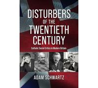 Disturbers of the Twentieth Century: Catholic Social Critics in Modern Britain