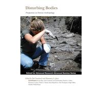 Disturbing Bodies: Perspectives on Forensic Anthropology (Advanced Seminar Series) (School for Advanced Research Advanced Seminar Series)