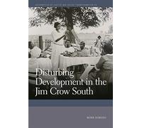 Disturbing Development in the Jim Crow South (Geographies of Justice and Social Transformation)