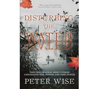 Disturbing the Water: Thirteen original ghost stories concerning fish, fishing and fishy places (The Waterside Ghost Stories)