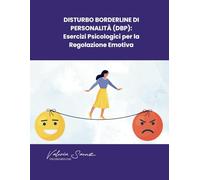 Disturbo Borderline di Personalità (DBP): Esercizi Psicologici per la Regolazione Emotiva