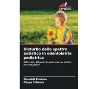 Disturbo dello spettro autistico in odontoiatria pediatrica: ASD e oltre: Affrontare la salute orale nei bambini con cure speciali