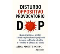 Disturbo Oppositivo Provocatorio (DOP) nei bambini ribelli: come riconoscerlo e gestirlo insieme all’ADHD: Strategie educative per genitori: cosa fare ... in collaborazione a scuola e casa