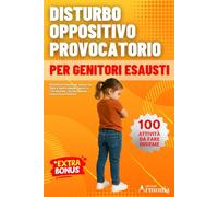 Disturbo Oppositivo Provocatorio (DOP) PER GENITORI ESAUSTI: 100 Attività Pratiche per Aiutare tuo Figlio a Gestire Rabbia, Capricci e Crisi Emotive - Da Fare Insieme, Senza Urla né Punizioni