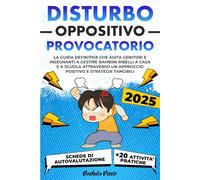 DISTURBO OPPOSITIVO PROVOCATORIO: La Guida Definitiva per Genitori e Insegnanti: Gestire Bambini Ribelli a Casa e a Scuola con un Approccio Positivo Utilizzando Strategie Tangibili (Genitorialmente)