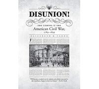 Disunion!: The Coming of the American Civil War, 1789-1859 (Littlefield History of the Civil War Era)