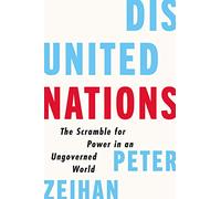Disunited Nations: The Scramble for Power in an Ungoverned World - Essential Strategy for Leaders in an Age of International Chaos