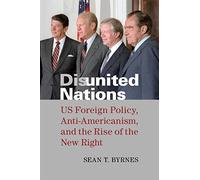 Disunited Nations: US Foreign Policy, Anti-Americanism, and the Rise of the New Right