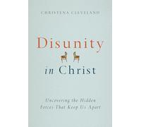 Disunity in Christ - Uncovering the Hidden Forces that Keep Us Apart
