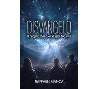 DISVANGELO: Il Regno Dei Cieli è Già Tra Voi