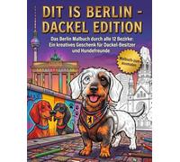 DIT IS BERLIN - DACKEL EDITION: Das Berlin Malbuch durch alle 12 Bezirke: Ein kreatives Geschenk für alle Dackel-Besitzer und Hundefreunde