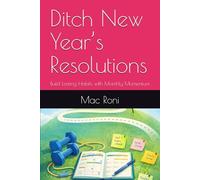Ditch New Year’s Resolutions: Build Lasting Habits with Monthly Momentum