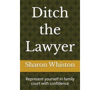 Ditch the Lawyer: Represent yourself in family court with confidence